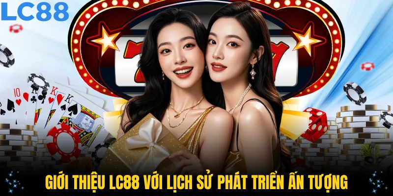 Giới thiệu LC88 với lịch sử phát triển ấn tượng