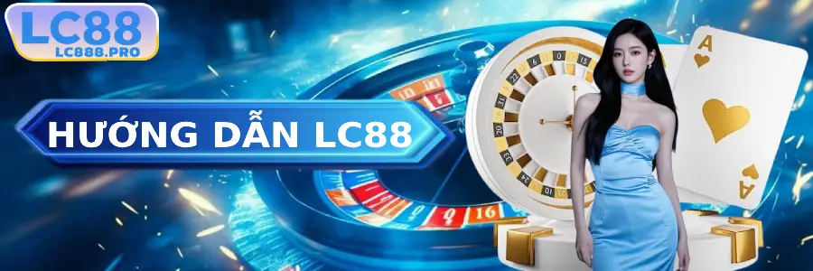 tổng hợp hướng dẫn lc88