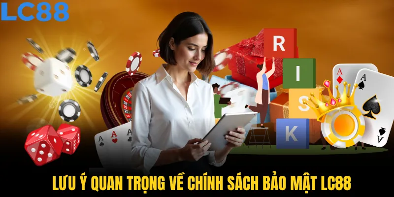 Những lưu ý quan trọng về chính sách bảo mật LC88