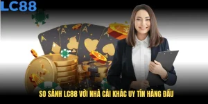 So Sánh LC88 Với Nhà Cái Khác Uy Tín Hàng Đầu Trên Thị Trường